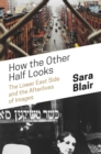 How the Other Half Looks : The Lower East Side and the Afterlives of Images - eBook