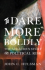 To Dare More Boldly : The Audacious Story of Political Risk - eBook