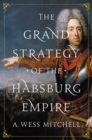 The Grand Strategy of the Habsburg Empire - eBook