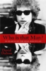 Who Is That Man? : In Search of the Real Bob Dylan - Book