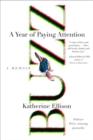 Buzz : A Year of Paying Attention, A Memoir - eBook