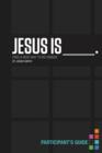 Jesus Is Bible Study Participant's Guide : Find a New Way to Be Human - Book