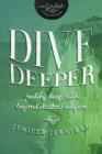 Dive Deeper : Finding Deep Faith Beyond Shallow Religion - Book