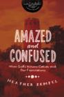Amazed and Confused : When God's Actions Collide With Our Expectations - Book