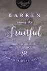 Barren Among the Fruitful : Navigating Infertility with Hope, Wisdom, and Patience - eBook