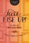 Just RISE UP! : A Call to Make Jesus Famous - eBook