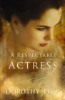 A Respectable Actress : A Novel - eBook