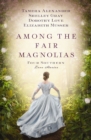 Among the Fair Magnolias : Four Southern Love Stories - eBook