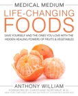 Medical Medium Life-Changing Foods : Save Yourself and the Ones You Love with the Hidden Healing Powers of Fruits & Vegetables - Book