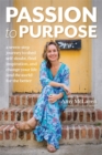 Passion to Purpose : A Seven-Step Journey to Shed Self-Doubt, Find Inspiration, and Change Your Life (and the World) for the Better - Book