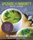Upgrade Your Immunity with Herbs : Herbal Tonics, Broths, Brews, and Elixirs to Supercharge Your Immune System - Book