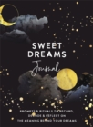 Sweet Dreams Journal : Prompts & Rituals to Record, Decode & Reflect on the Meaning Behind Your Dreams - Book