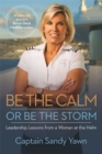 Be the Calm or Be the Storm : Leadership Lessons from a Woman at the Helm - Book