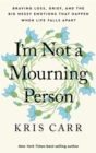 I'm Not a Mourning Person : Braving Loss, Grief, and the Big Messy Emotions That Happen When Life Falls Apart - Book