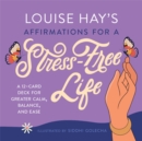 Louise Hay's Affirmations for a Stress-Free Life : A 12-Card Deck for Greater Calm, Balance, and Ease - Book