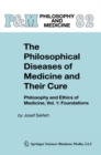 The Philosophical Diseases of Medicine and their Cure : Philosophy and Ethics of Medicine, Vol. 1: Foundations - eBook