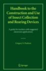 Handbook to the Construction and Use of Insect Collection and Rearing Devices : A guide for teachers with suggested classroom applications - eBook