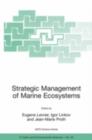 Strategic Management of Marine Ecosystems : Proceedings of the NATO Advanced Study Institute on Strategic Management of Marine Ecosystems, Nice, France, 1-11 October, 2003 - eBook