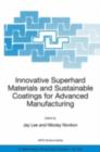 Innovative Superhard Materials and Sustainable Coatings for Advanced Manufacturing : Proceedings of the NATO Advanced Research Workshop on Innovative Superhard Materials and Sustainable Coating, Kiev, - eBook