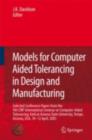 Models for Computer Aided Tolerancing in Design and Manufacturing : Selected Conference Papers from the 9th CIRP International Seminar on Computer-Aided Tolerancing, held at Arizona State University, - eBook