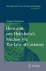 Hermann von Helmholtz's Mechanism: The Loss of Certainty : A Study on the Transition from Classical to Modern Philosophy of Nature - eBook