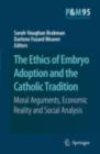 The Ethics of Embryo Adoption and the Catholic Tradition : Moral Arguments, Economic Reality and Social Analysis - eBook