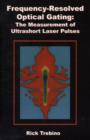 Frequency-resolved Optical Gating : The Measurement of Ultrashort Laser Pulses - Book
