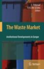 The Waste Market : Institutional Developments in Europe - eBook