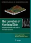 The Evolution of Hominin Diets : Integrating Approaches to the Study of Palaeolithic Subsistence - eBook