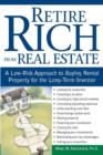 Retire Rich from Real Estate : A Low-Risk Approach to Buying Rental Property for the Long-Term Investor - eBook