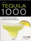 The Tequila 1000 : The Ultimate Collection of Tequila Cocktails, Recipes, Facts, and Resources - eBook