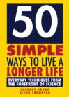 50 Simple Ways to Live a Longer Life : Everyday Techniques from the Forefront of Science - eBook