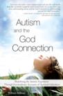 Autism and the God Connection : Redefining the Autistic Experience Through Extraordinary Accounts of Spiritual Giftedness - eBook