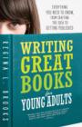 Writing Great Books for Young Adults : Everything You Need to Know, from Crafting the Idea to Getting Published - eBook