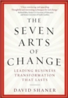 The Seven Arts of Change : Leading Business Transformation That Lasts - Book