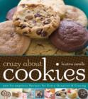 Crazy About Cookies : 300 Scrumptious Recipes for Every Occasion & Craving - Book