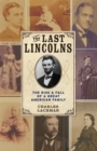 The Last Lincolns : The Rise & Fall of a Great American Family - eBook