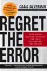 Regret the Error : How Media Mistakes Pollute the Press and Imperil Free Speech - eBook