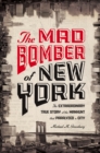 The Mad Bomber of New York : The Extraordinary True Story of the Manhunt That Paralyzed a City - eBook