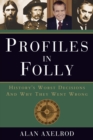 Profiles in Folly : History's Worst Decisions and Why They Went Wrong - eBook