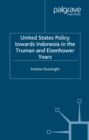 United States Policy Towards Indonesia in the Truman and Eisenhower Years - eBook