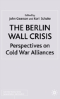 The Berlin Wall Crisis : Perspectives on Cold War Alliances - eBook