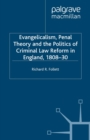 Evangelicalism, Penal Theory and the Politics of Criminal Law : Reform in England, 1808-30 - eBook
