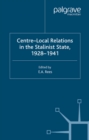 Centre-Local Relations in the Stalinist State, 1928-1941 - eBook