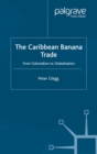 The Caribbean Banana Trade : From Colonialism to Globalization - eBook