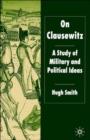 On Clausewitz : A Study of Military and Political Ideas - Book