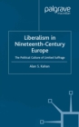 Liberalism in Nineteenth Century Europe : The Political Culture of Limited Suffrage - eBook