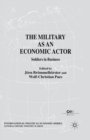 The Military as an Economic Actor : Soldiers in Business - eBook