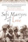 Sufi Martyrs of Love : The Chishti Order in South Asia and Beyond - Book
