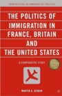 The Politics of Immigration in France, Britain, and the United States : A Comparative Study - Book